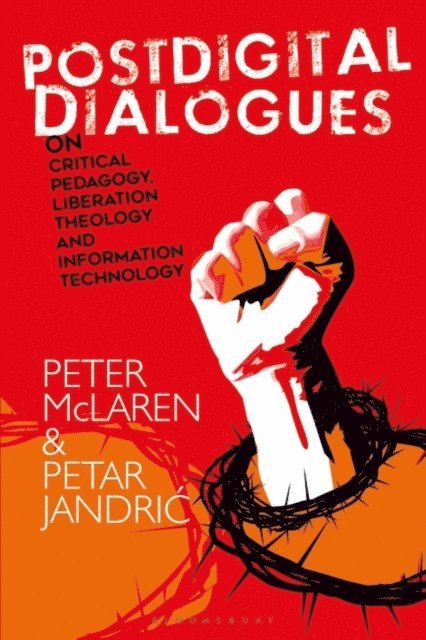 Peter McLaren, Petar Jandric - Postdigital Dialogues on Critical Pedagogy, Liberation Theology and Information Technology, E-bok