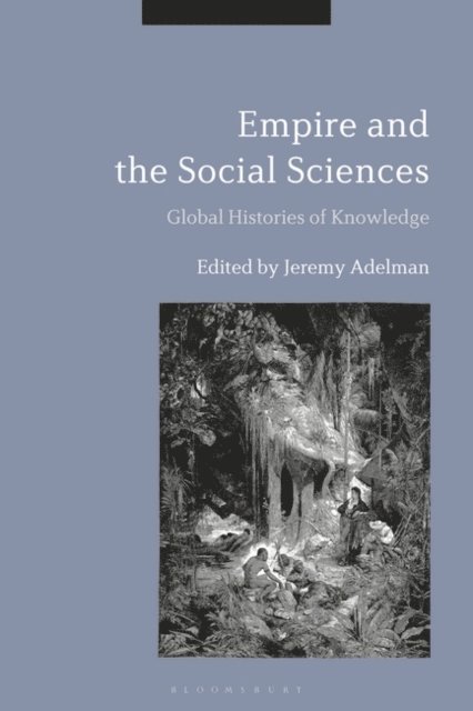 Jeremy Adelman - Empire and the Social Sciences, E-bok