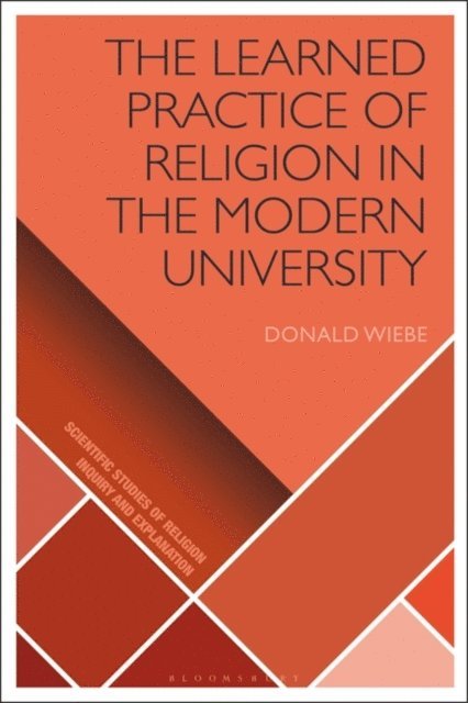 Donald Wiebe - Learned Practice of Religion in the Modern University, E-bok