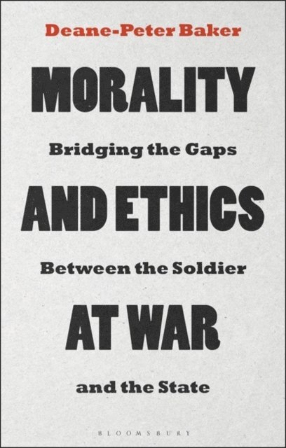 Deane-Peter Baker - Morality and Ethics at War, E-bok