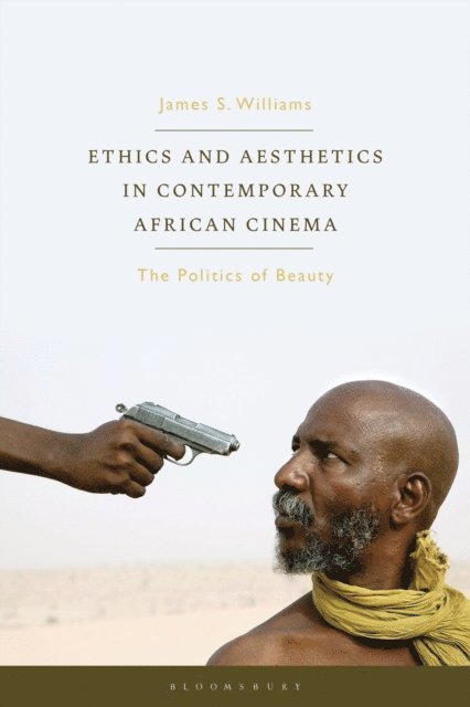 James S. Williams - Ethics and Aesthetics in Contemporary African Cinema, E-bok