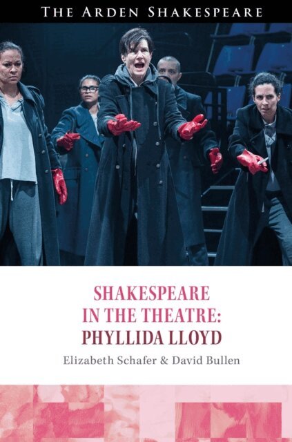 Elizabeth Schafer, David Bullen - Shakespeare in the Theatre Phyllida Lloyd, E-bok
