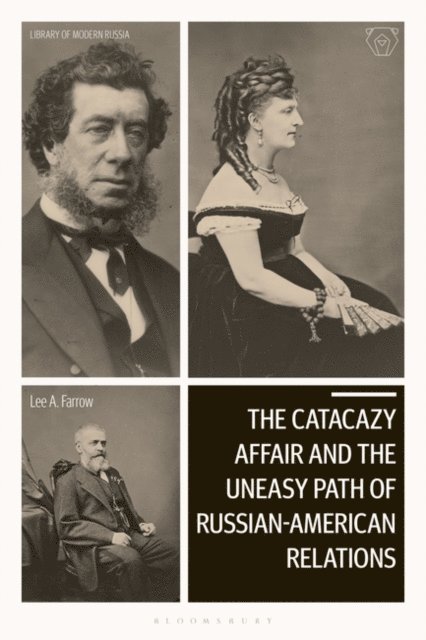 Lee A. Farrow - Catacazy Affair and the Uneasy Path of Russian-American Relations, E-bok