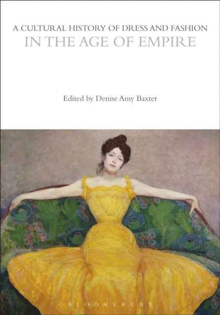 Denise Amy Baxter - Cultural History of Dress and Fashion in the Age of Empire, E-bok