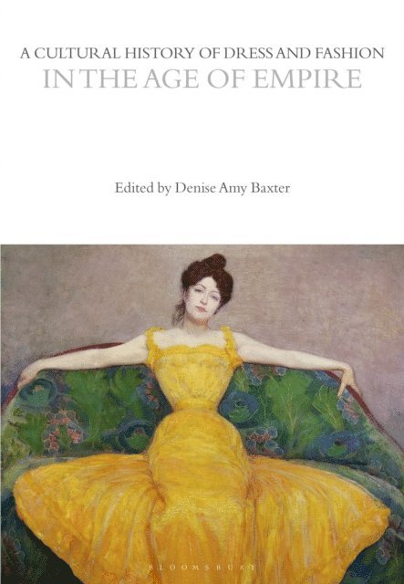 Denise Amy Baxter - Cultural History of Dress and Fashion in the Age of Empire, E-bok