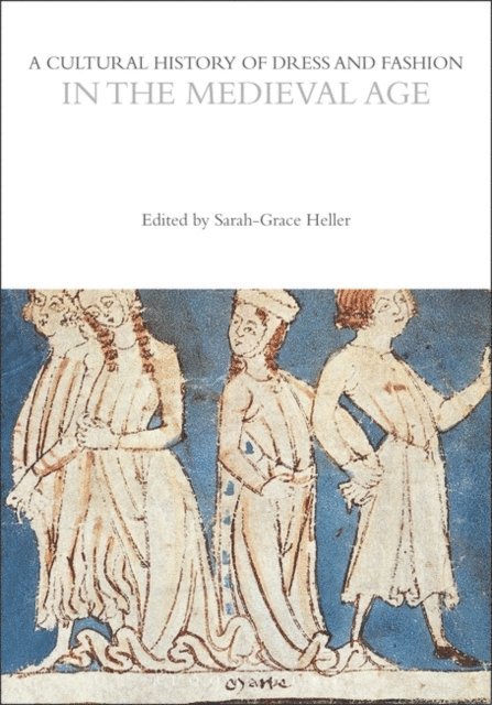 Sarah-Grace Heller - Cultural History of Dress and Fashion in the Medieval Age, E-bok