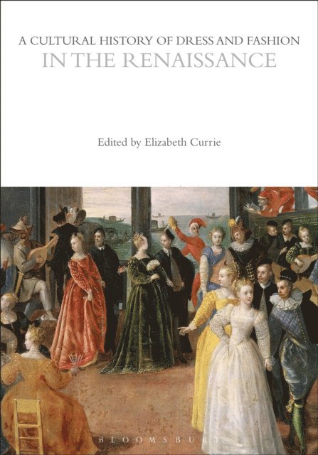 Elizabeth Currie - Cultural History of Dress and Fashion in the Renaissance, E-bok