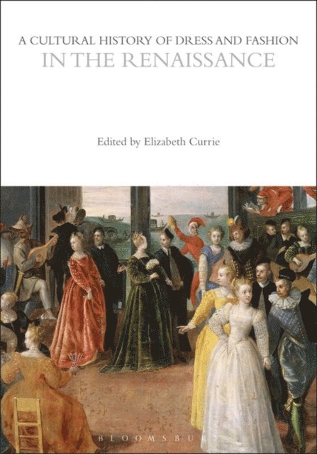 Elizabeth Currie - Cultural History of Dress and Fashion in the Renaissance, E-bok