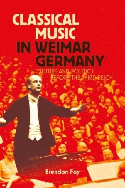 Brendan Fay - Classical Music in Weimar Germany, E-bok