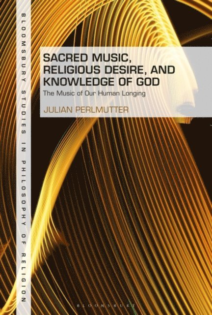 Julian Perlmutter - Sacred Music, Religious Desire and Knowledge of God, E-bok