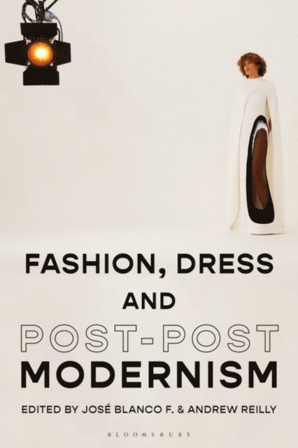 José Blanco F., Andrew Reilly - Fashion, Dress and Post-postmodernism, E-bok