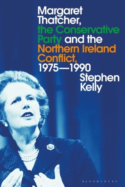 Stephen Kelly - Margaret Thatcher, the Conservative Party and the Northern Ireland Conflict, 1975-1990, E-bok