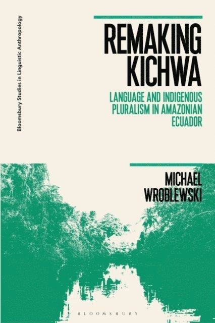 Michael Wroblewski - Remaking Kichwa, E-bok