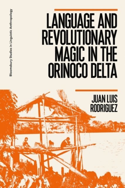 Juan Luis Rodriguez - Language and Revolutionary Magic in the Orinoco Delta, E-bok