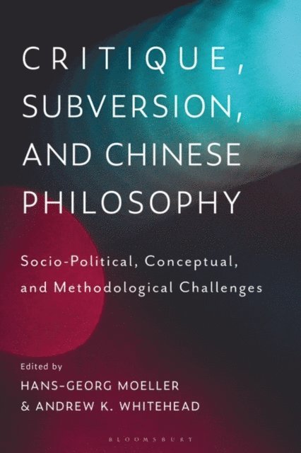 Hans-Georg Moeller, Andrew K. Whitehead - Critique, Subversion, and Chinese Philosophy, E-bok