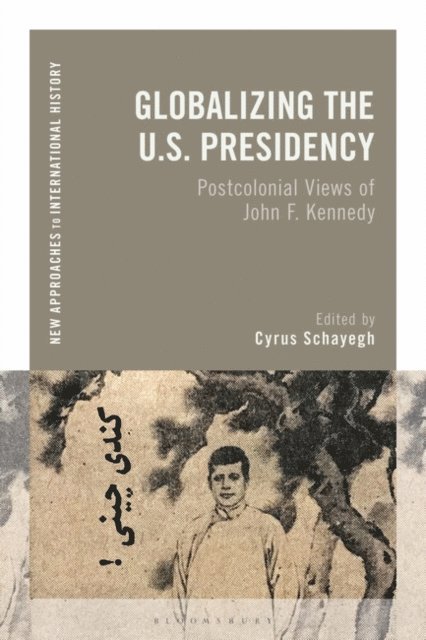 Cyrus Schayegh - Globalizing the U.S. Presidency, E-bok