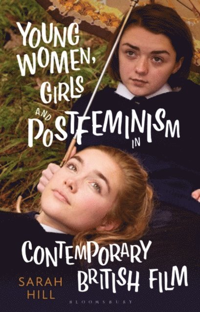 Sarah Hill - Young Women, Girls and Postfeminism in Contemporary British Film, E-bok