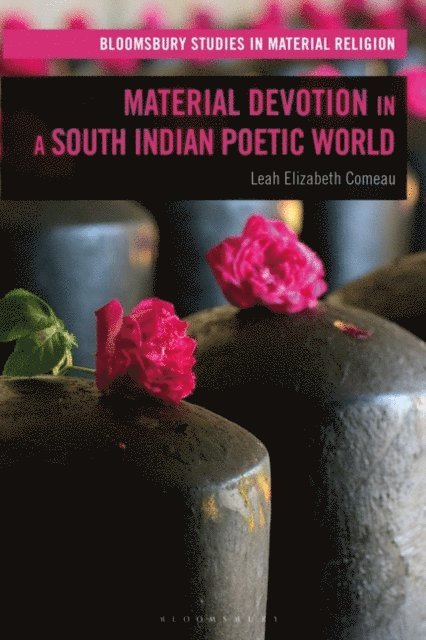Leah Elizabeth Comeau - Material Devotion in a South Indian Poetic World, E-bok