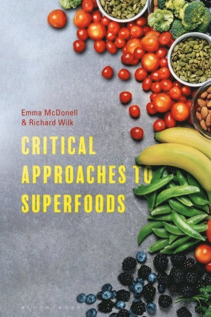 Emma McDonell, Richard Wilk - Critical Approaches to Superfoods, E-bok