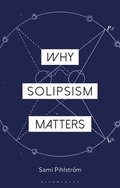 Why Solipsism Matters