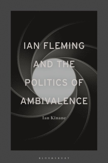 Ian Kinane - Ian Fleming and the Politics of Ambivalence, E-bok