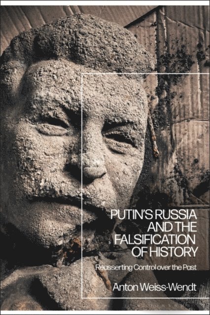 Anton Weiss-Wendt - Putin’s Russia and the Falsification of History, E-bok