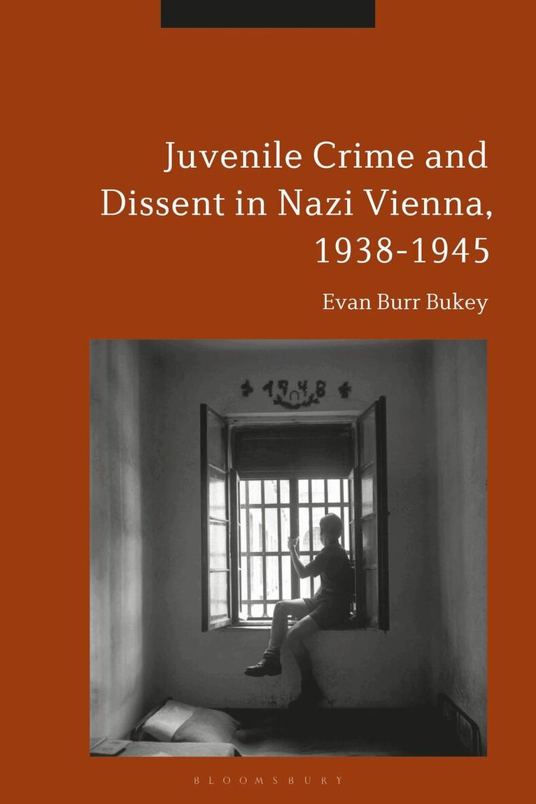 Evan Burr Bukey - Juvenile Crime and Dissent in Nazi Vienna, 1938-1945, Inbunden