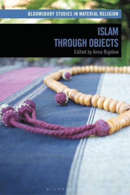 Anna Bigelow - Islam through Objects, E-bok
