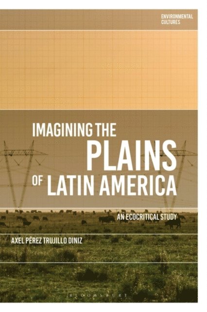 Axel Pérez Trujillo Diniz - Imagining the Plains of Latin America, E-bok