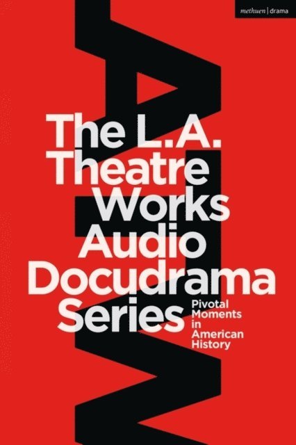 Peter Goodchild, Murray Horowitz, Jonathan Estrin, Geoffrey Cowan, Leroy Aarons - L.A. Theatre Works Audio Docudrama Series, E-bok