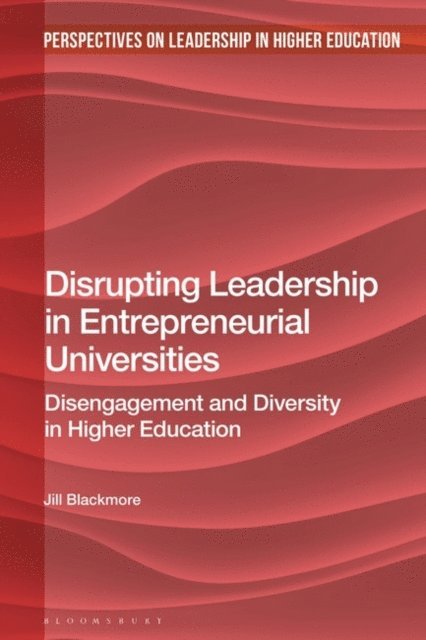 Jill Blackmore - Disrupting Leadership in Entrepreneurial Universities, E-bok