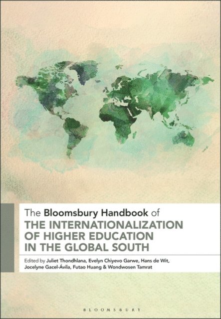 Juliet Thondhlana, Evelyn Chiyevo Garwe, Hans de Wit, Jocelyne Gacel-Ávila, Futao Huang, Wondwosen Tamrat - Bloomsbury Handbook of the Internationalization of Higher Education in the Global South, E-bok