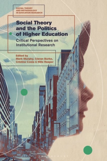 Mark Murphy, Ciaran Burke, Cristina Costa, Rille Raaper - Social Theory and the Politics of Higher Education, E-bok