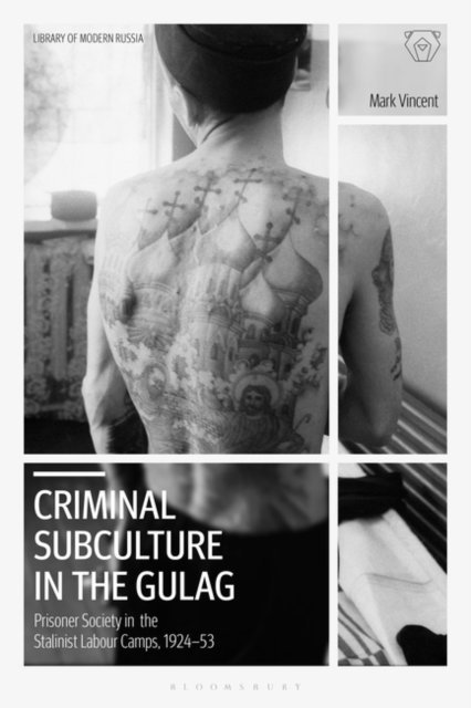 Mark Vincent - Criminal Subculture in the Gulag, E-bok