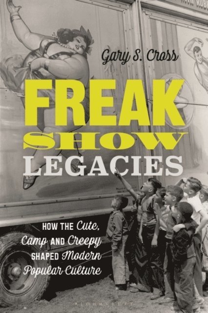 Gary S. Cross - Freak Show Legacies, E-bok. Tillgänglighet: Lägg i varukorg
