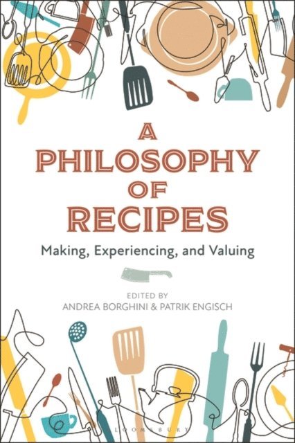 Andrea Borghini, Patrik Engisch - Philosophy of Recipes, E-bok