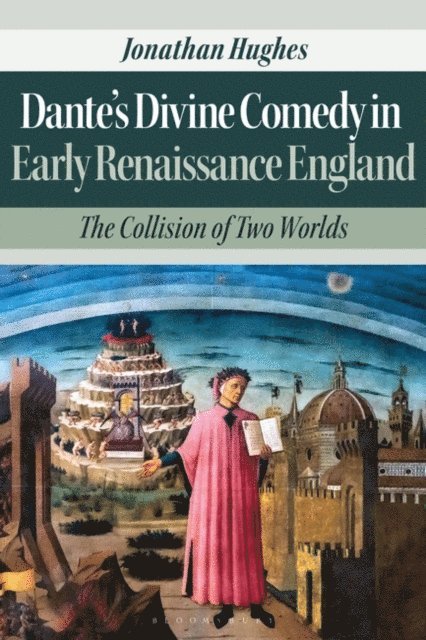 Jonathan Hughes - Dante’s Divine Comedy in Early Renaissance England, E-bok