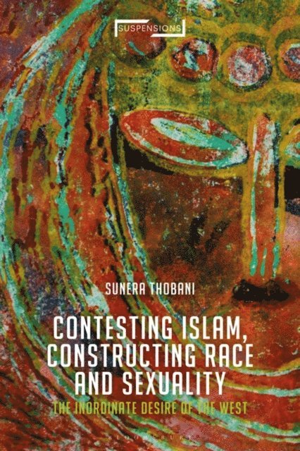 Sunera Thobani - Contesting Islam, Constructing Race and Sexuality, E-bok