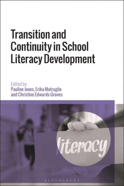 Pauline Jones, Erika Matruglio, Christine Edwards-Groves - Transition and Continuity in School Literacy Development, E-bok
