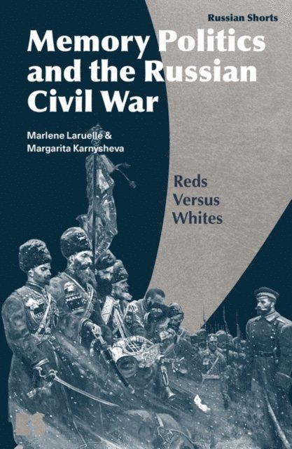 Marlene Laruelle, Margarita Karnysheva - Memory Politics and the Russian Civil War, E-bok