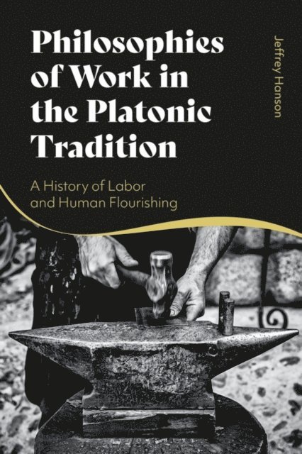 Jeffrey Hanson - Philosophies of Work in the Platonic Tradition, E-bok