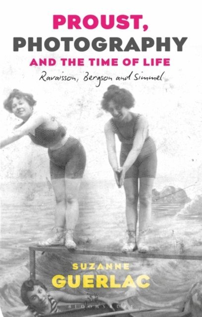 Suzanne Guerlac - Proust, Photography, and the Time of Life, E-bok