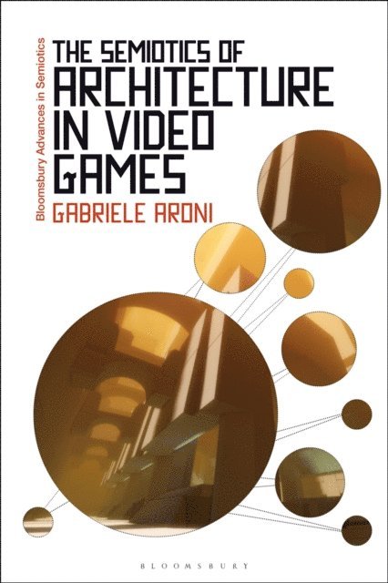 Gabriele Aroni - Semiotics of Architecture in Video Games, E-bok