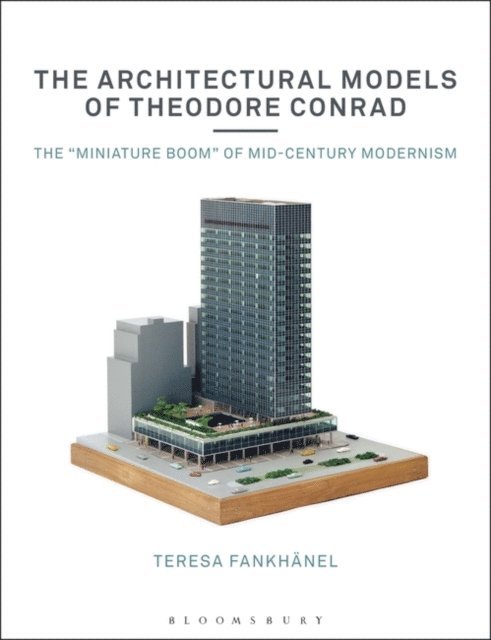 Teresa Fankhänel - Architectural Models of Theodore Conrad, E-bok