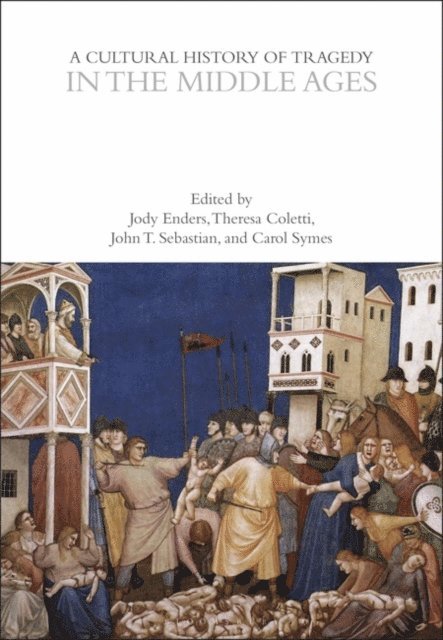 Jody Enders, Theresa Coletti, John T. Sebastian, Carol Symes - Cultural History of Tragedy in the Middle Ages, E-bok