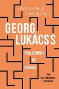 Georg Luk�cs's Philosophy of Praxis
