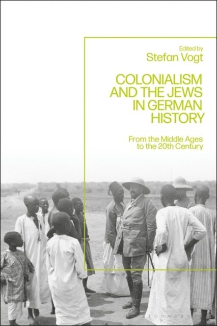 Stefan Vogt - Colonialism and the Jews in German History, E-bok