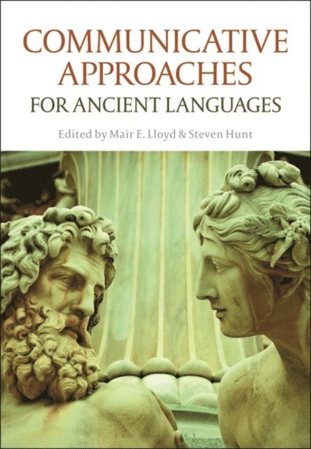 Mair E. Lloyd, Steven Hunt - Communicative Approaches for Ancient Languages, E-bok