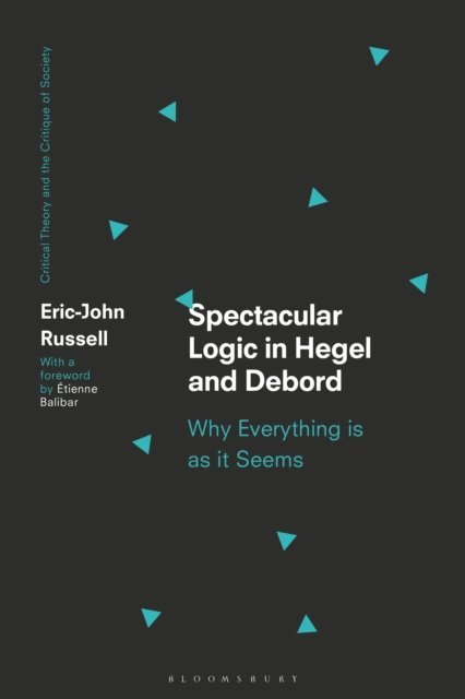 Eric-John Russell - Spectacular Logic in Hegel and Debord, E-bok