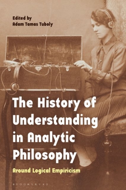Adam Tamas Tuboly - History of Understanding in Analytic Philosophy, E-bok